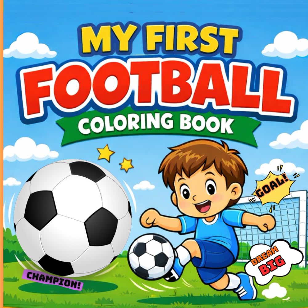 My First Football Coloring Book: Fun & Easy Soccer Coloring Pages for Kids | Cute Players, Goals, Matches & Football Action