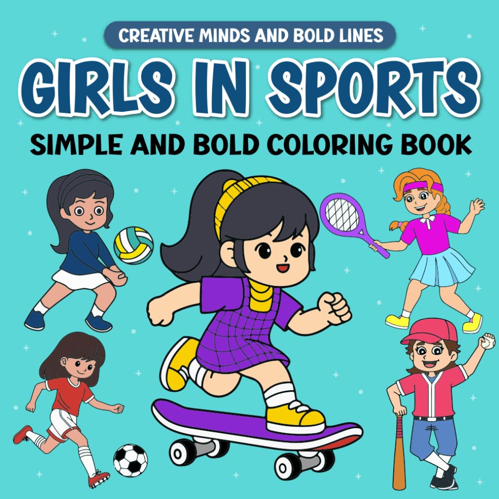 Girls In Sports Simple and Bold Coloring Book: Fun and Easy Coloring Pages of Girls Playing Sports (Creative Minds and Bold Lines series)
