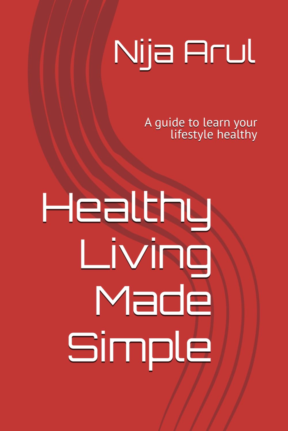 Healthy Living Made Simple: A guide to learn your lifestyle healthy