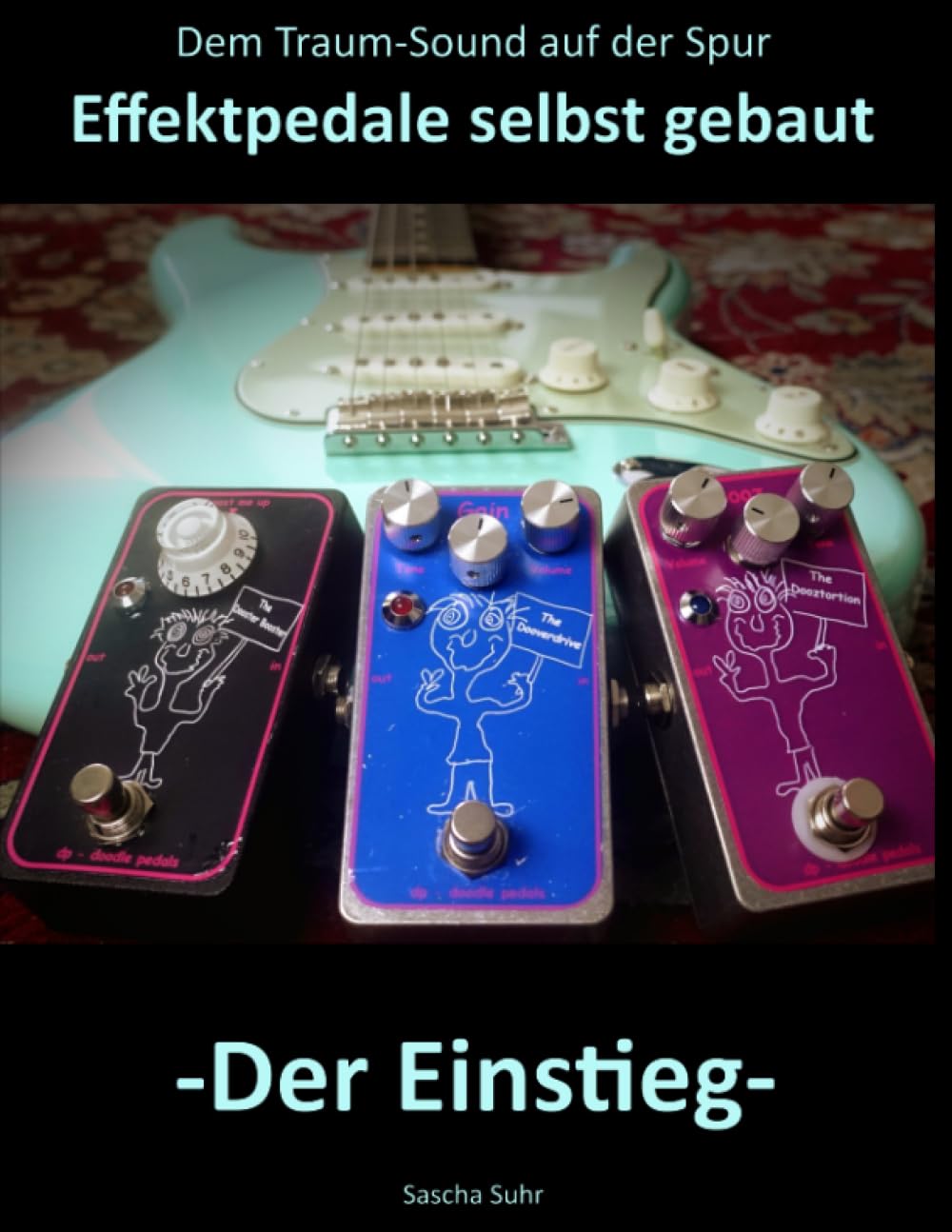 Dem Traum-Sound auf der Spur - Effektpedale selbst gebaut: Der Einstieg (German Edition)