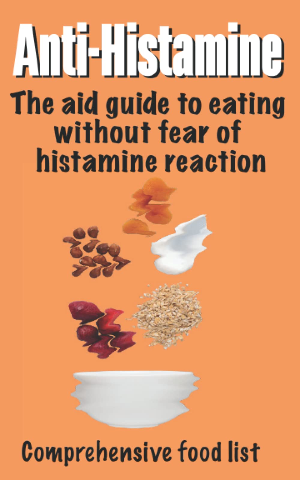 Histamine intolerance book: The complete histamine food list to maintain your low histamine diet