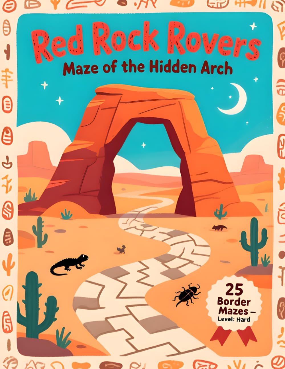 Red Rock Rovers - Maze of the Hidden Arch: 25 Challenging Border Mazes Through Sandstone Arches & Petroglyph Trails (Trailhead Mazes)