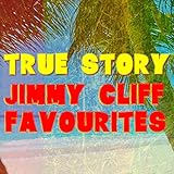  True Story Jimmy Cliff Favourites