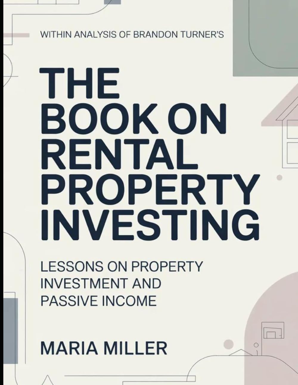 Within Analysis Of Brandon Turner's The Book On Rental Property Investing: Lessons On Property Investment And Passive Income