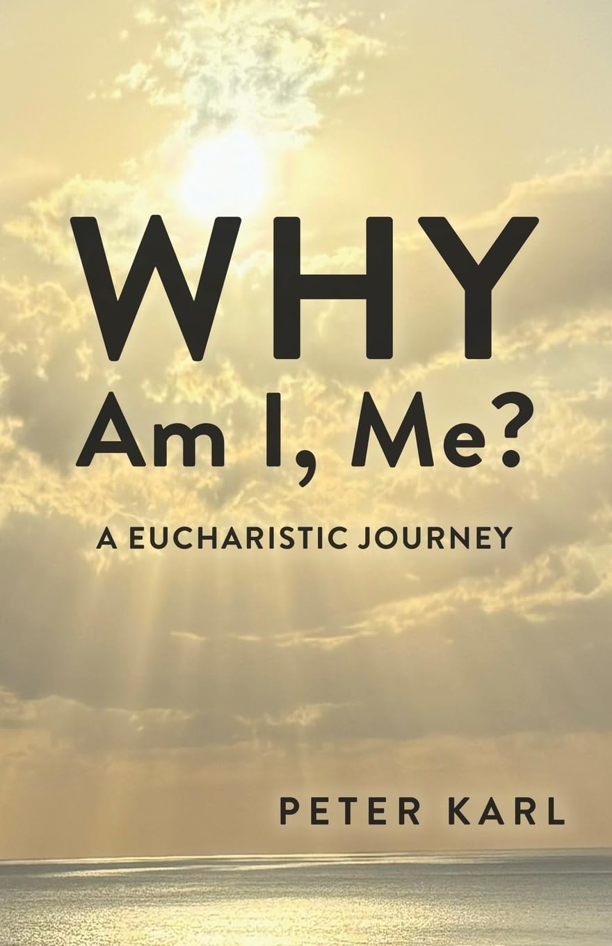 Why Am I, Me?: Eucharistic Journey
