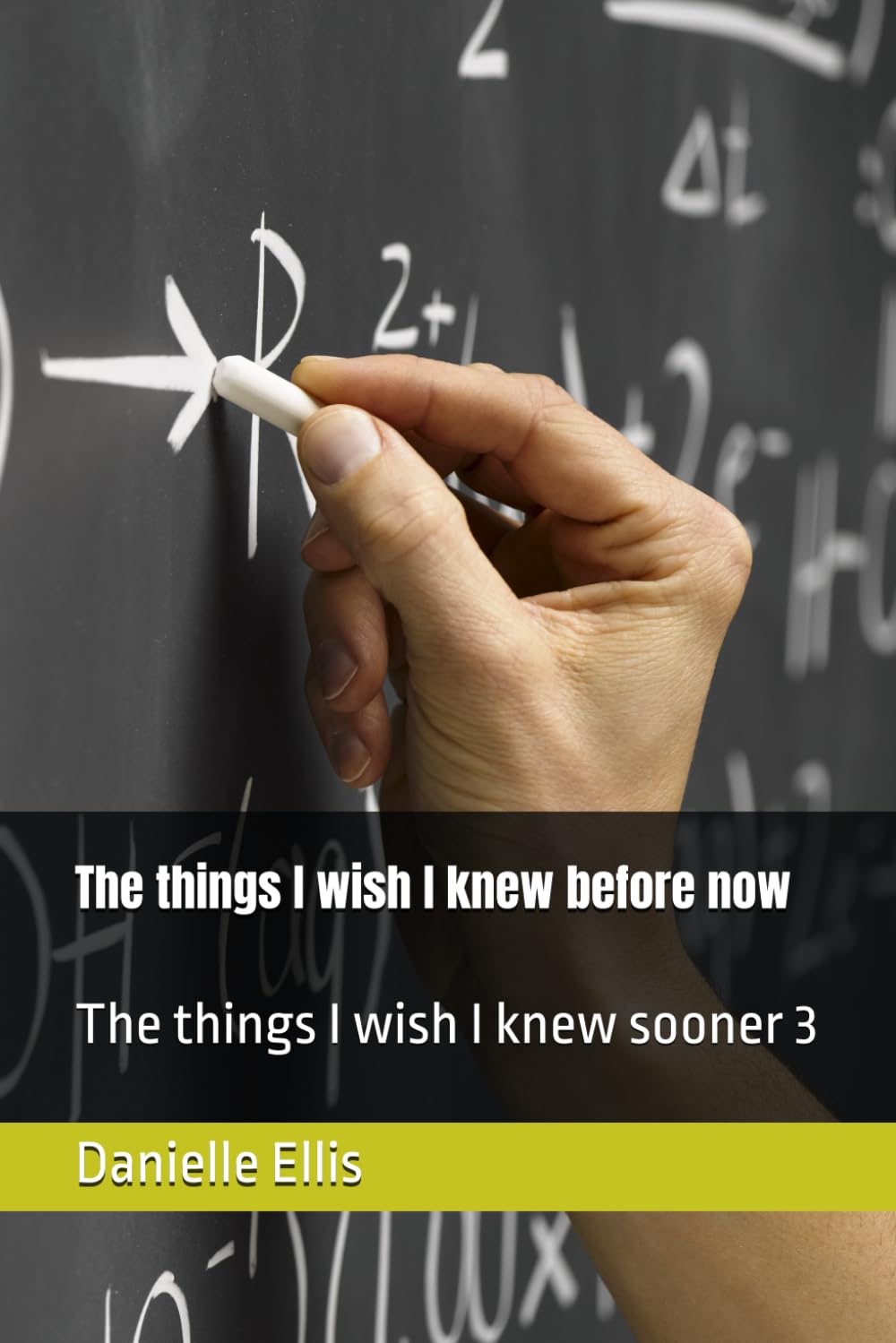 The things I wish I knew before now: The things I wish I knew sooner 3