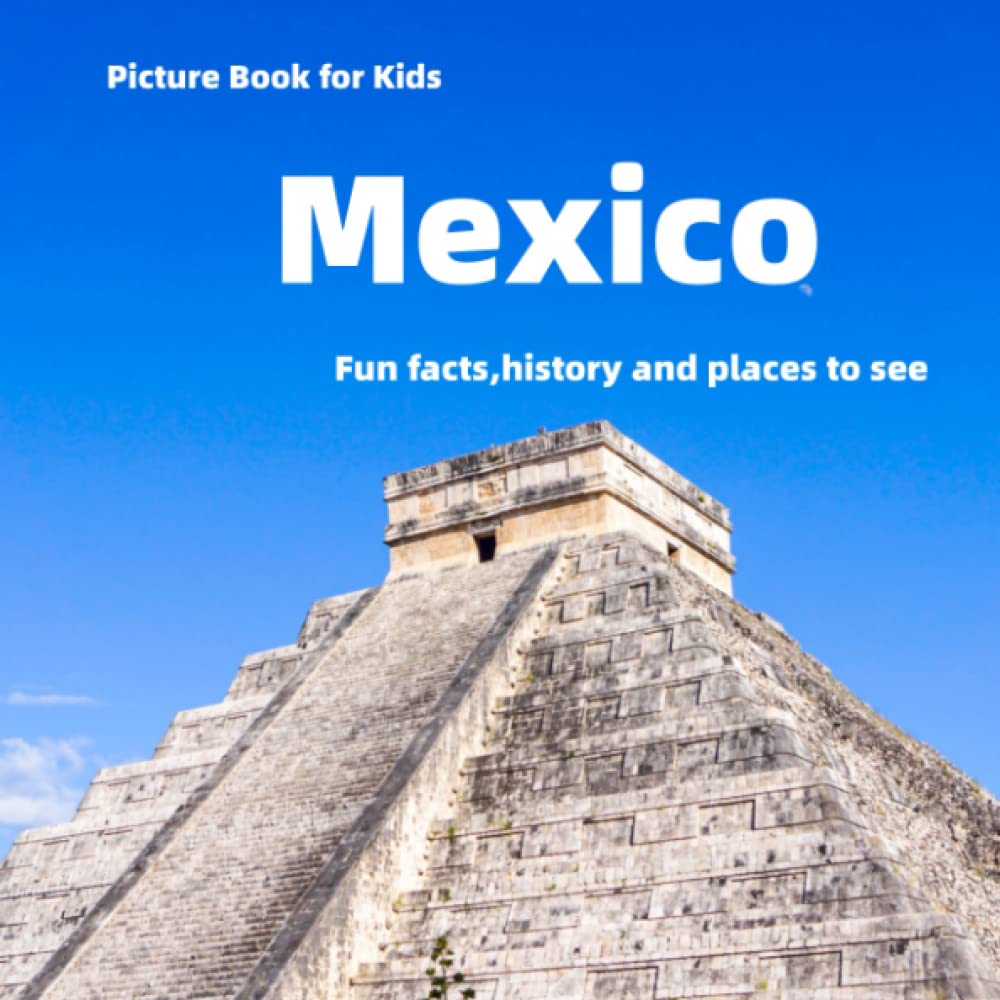 Picture Book for Kids: Mexico: Fun facts, history and places to see