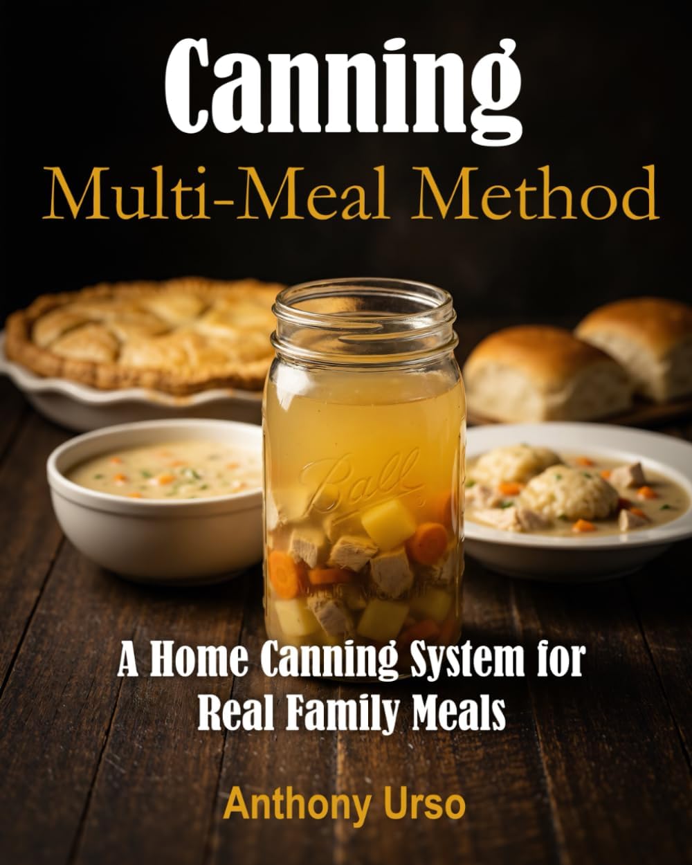 Canning with the Multi-Meal Method: A Home Canning System for Real Family Meals