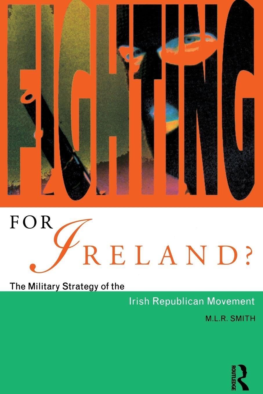 Fighting for Ireland?: The Military Strategy of the Irish Republican Movement