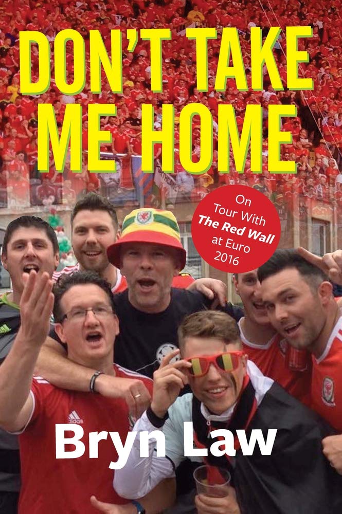 Don't Take Me Home: On Tour With The Red Wall at Euro 2016 By Bryn Law