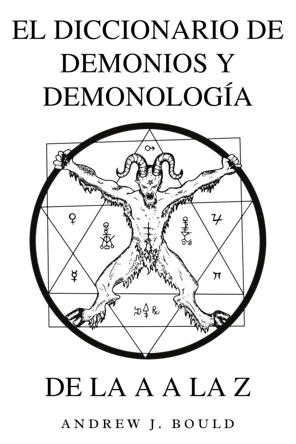El Diccionario de Demonios y Demonología de la A a la Z: Una Guía Completa de Entidades Míticas, Rituales Oscuros, Tradiciones Antiguas y Esotéricas (