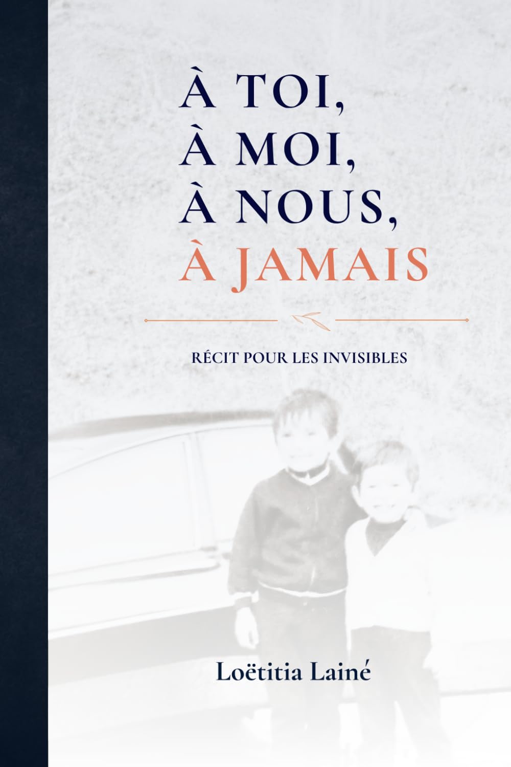 À toi. À moi. À nous. À jamais.: Récit pour les invisibles