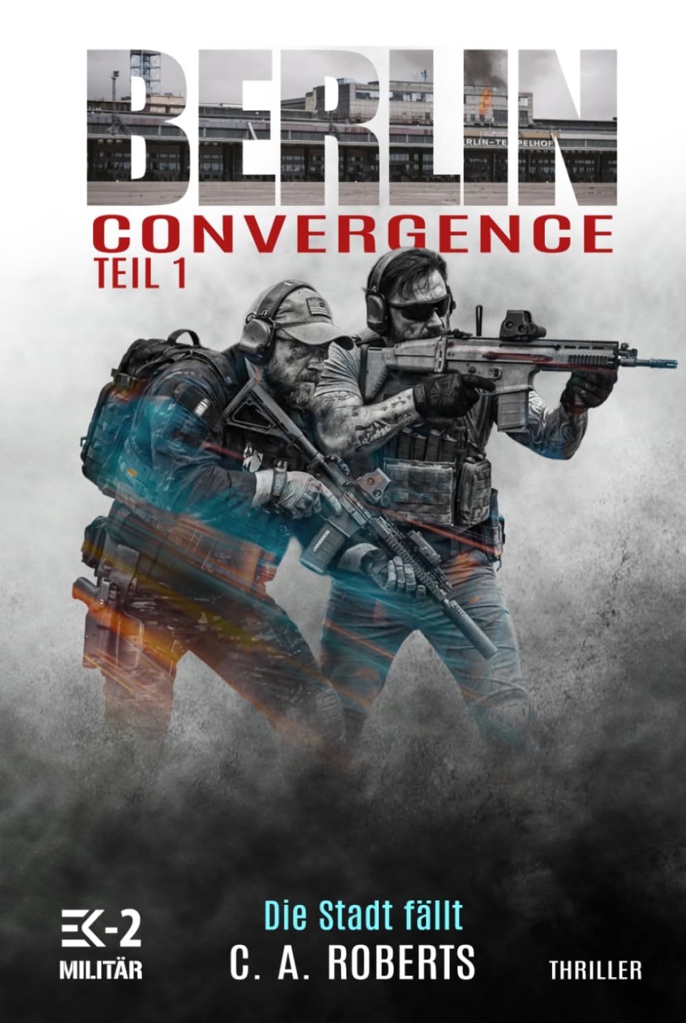 Berlin Convergence Teil 1 – Die Stadt fällt: Ein Veteranenroman (Die Kris Jäger Veteranen-Romane)