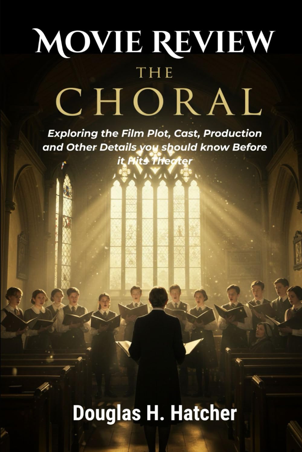 The Choral (Movie Review): Exploring the Film Plot, Cast, Production and Other Details you should know Before it Hits Theater (Amazing Film to Checkout 2025)