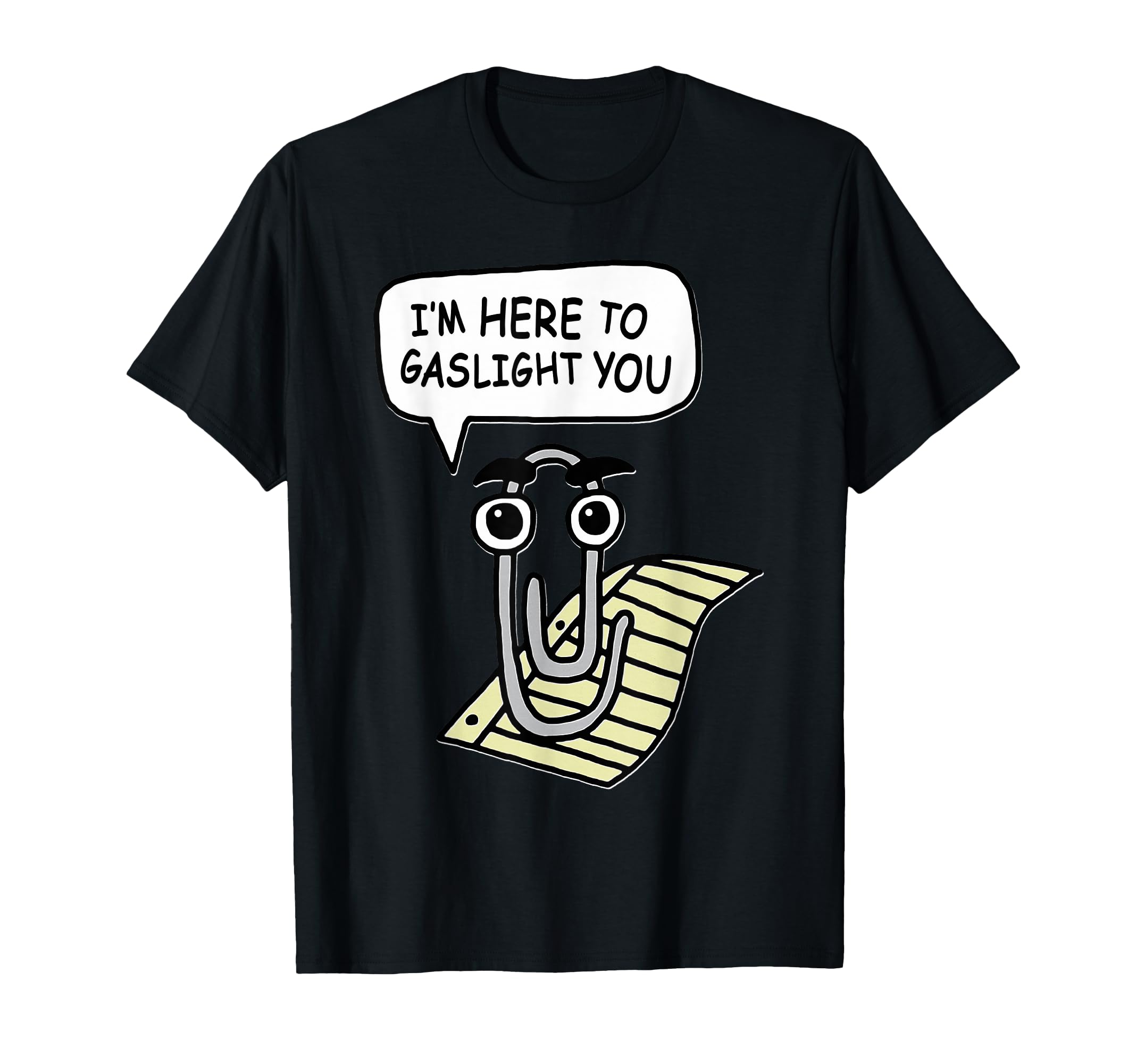 Clippy I'm Here To Gaslight You Good Tees Unisex-Adults Black T-Shirt Small