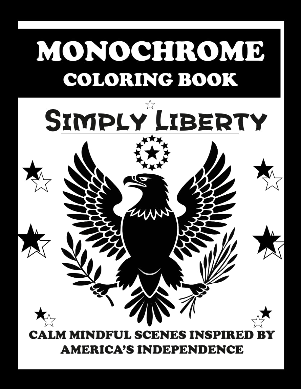 Simply Liberty: Calm Mindful Monochrome Coloring Scenes Inspired by America's 250 year Independence (Monochrome Colouring Book: Simply)