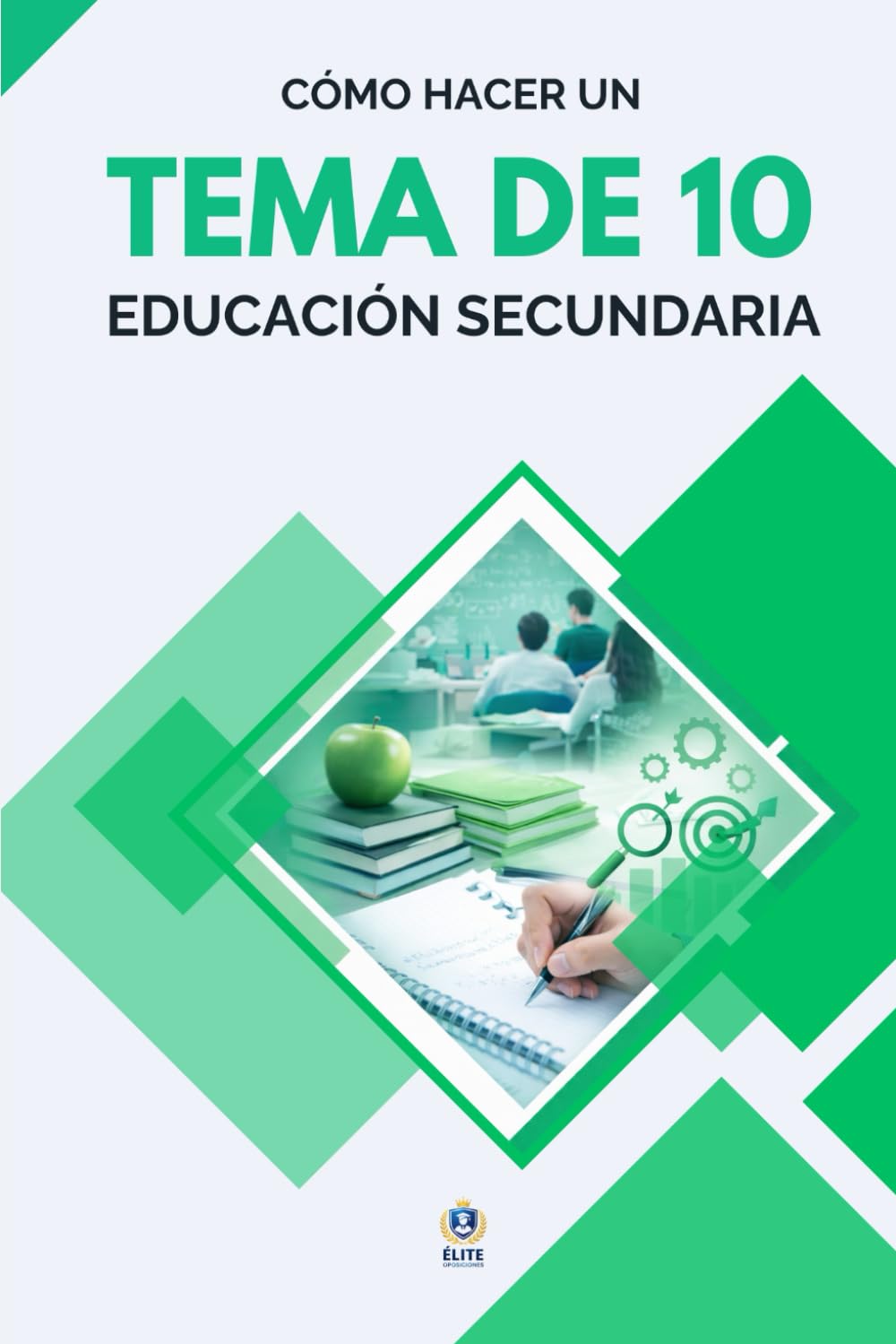 CÓMO ESCRIBIR UN TEMA DE 10 - OPOSICIONES DE EDUCACIÓN SECUNDARIA: Guía práctica para sacar la máxima nota en el tema escrito
