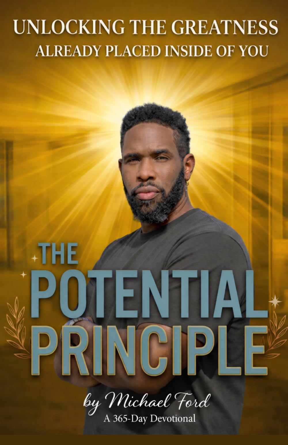 THE POTENTIAL PRINCIPLE: Unlocking the Greatness God Already Placed Inside You A 365-Day Devotional