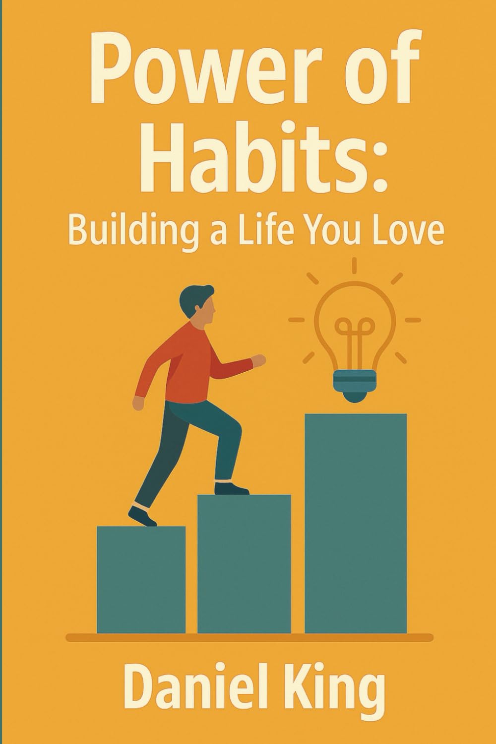 The Power of Habits: Building a Life You Love