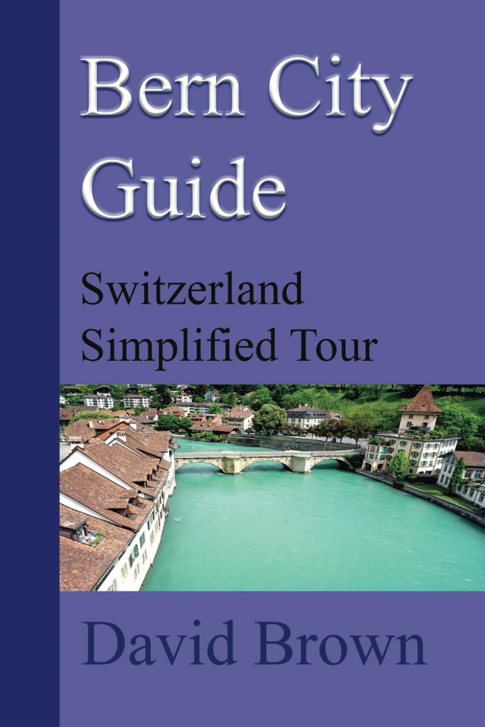 Bern City Guide: Switzerland Simplified Tour