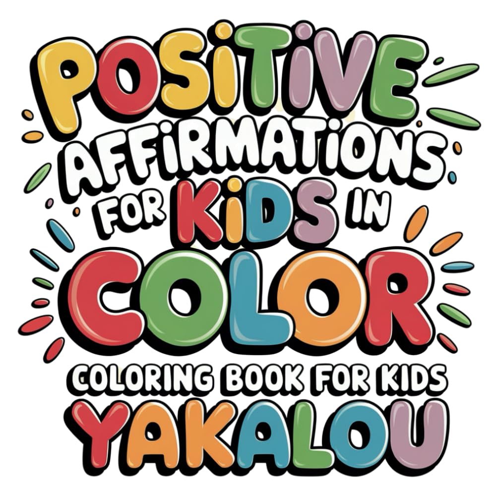 Bold and Easy Positive Affirmations for Kids In Color: Beautiful Inspirational Coloring Book For Kids Ages 4-8 & Up 8-12 with Fun, Easy, and Relaxing Coloring Pages