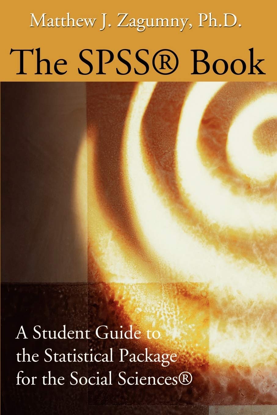 The SPSS(r) Book: A Student Guide to the Statistical Package for the Social Sciences(r)