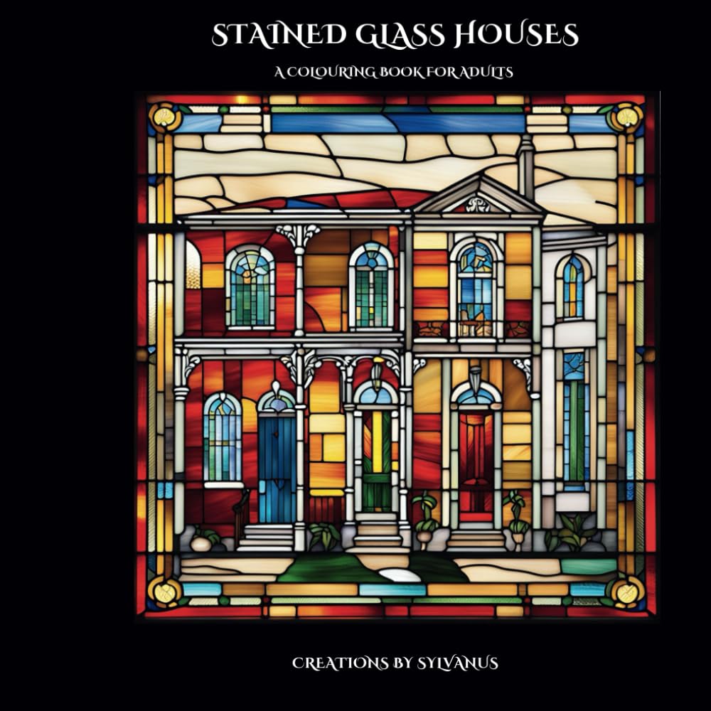 Stained Glass Houses Colouring Book: Old-World Beauty Illuminated (Relaxing, but Complicated)