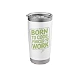 Born to Code Forced to Work Funny Saying Programming Tech Stainless Steel Insulated Tumbler