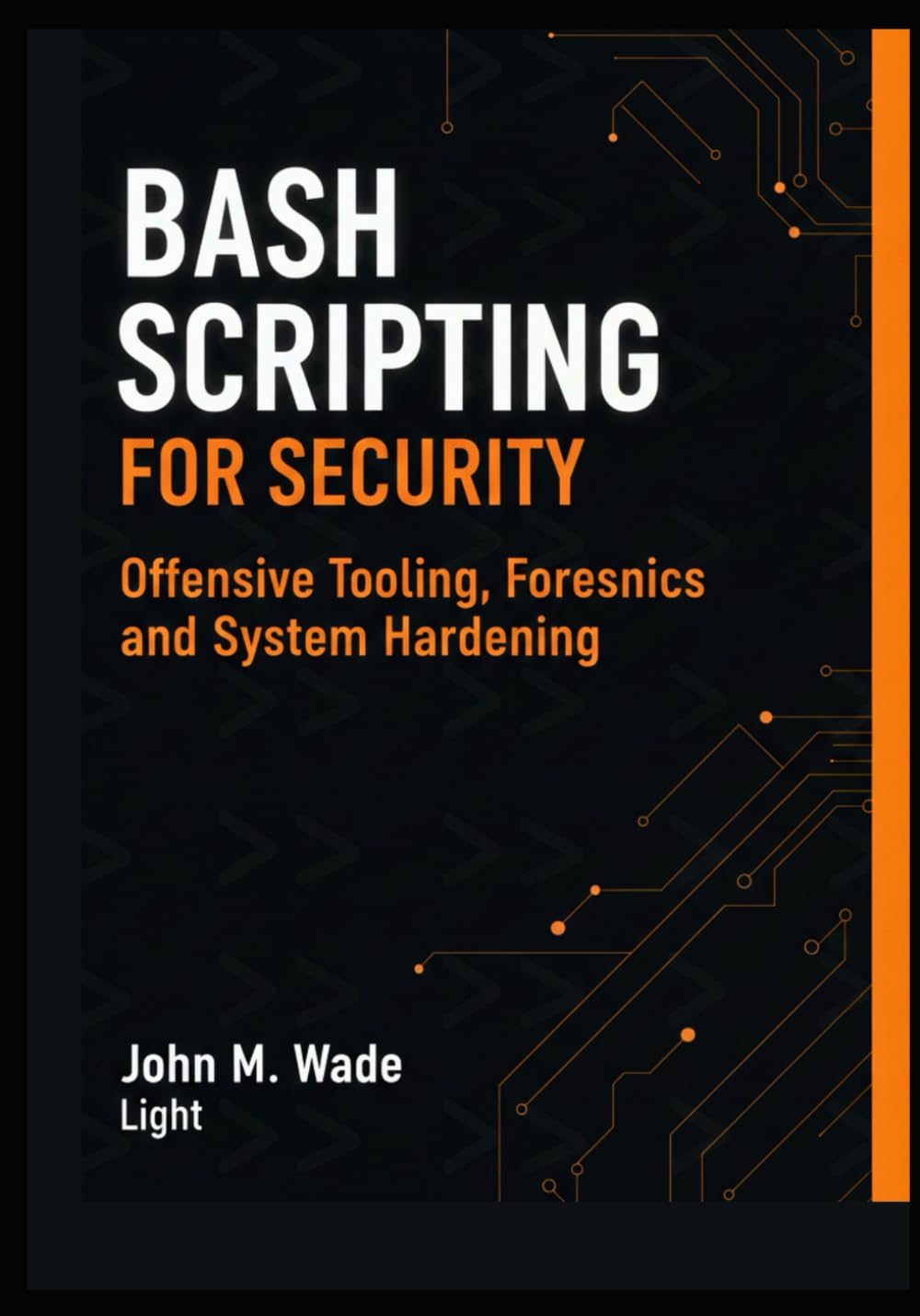 Bash Scripting for Security: Offensive Tooling, Forensics, and System Hardening (Cybersecurity Coding Mastery Series: High-Performance Security Tools, Automation, and Detection Engineering)