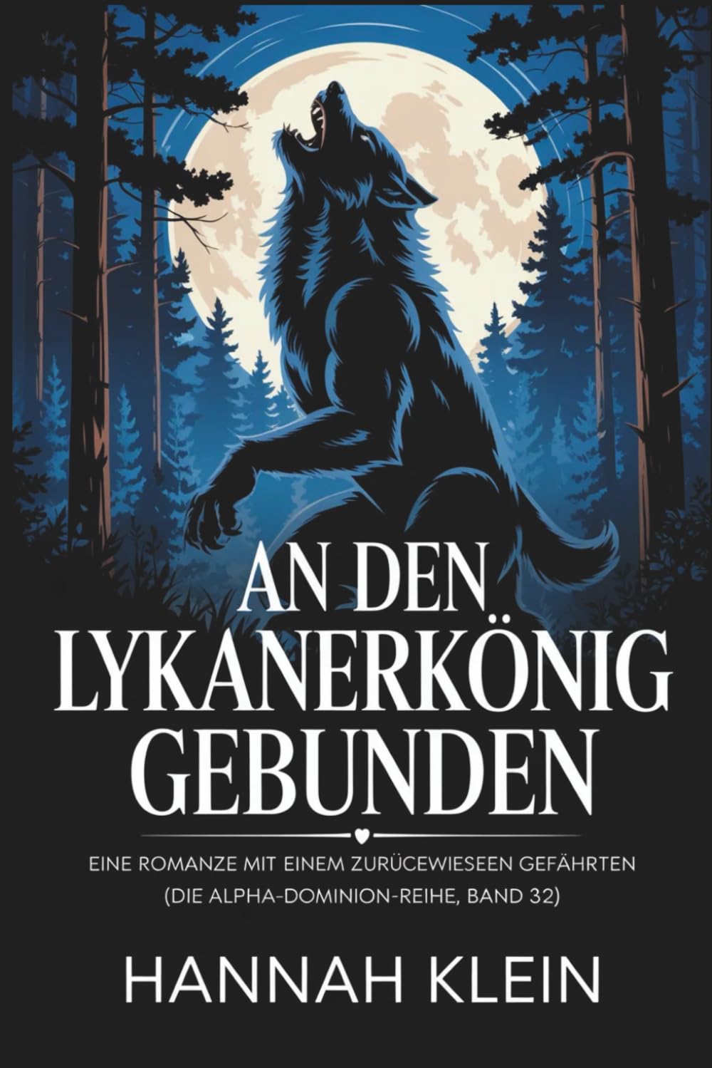 An den Lykanerkönig gebunden: Eine Romanze mit einem zurückgewiesenen Gefährten (Die Alpha-Dominion-Reihe, Band 32)