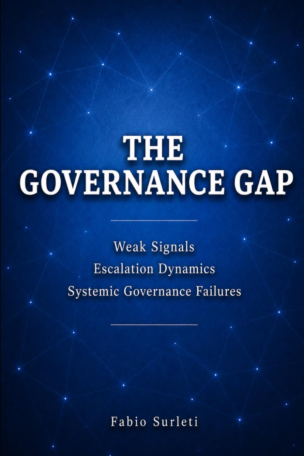 The Governance Gap: Structural Failures in Complex Decision Systems (The Governance Gap Series)
