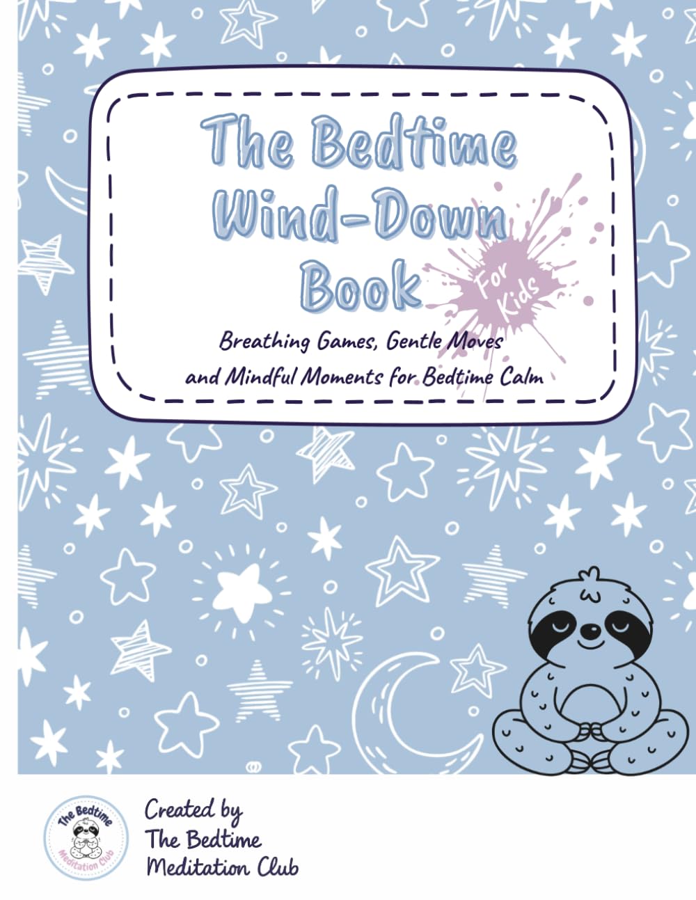 The Bedtime Wind-Down Book for Kids: Breathing Games, Gentle Yoga, Mindful Colouring and Affirmations for Calm Bedtimes and Better Sleep