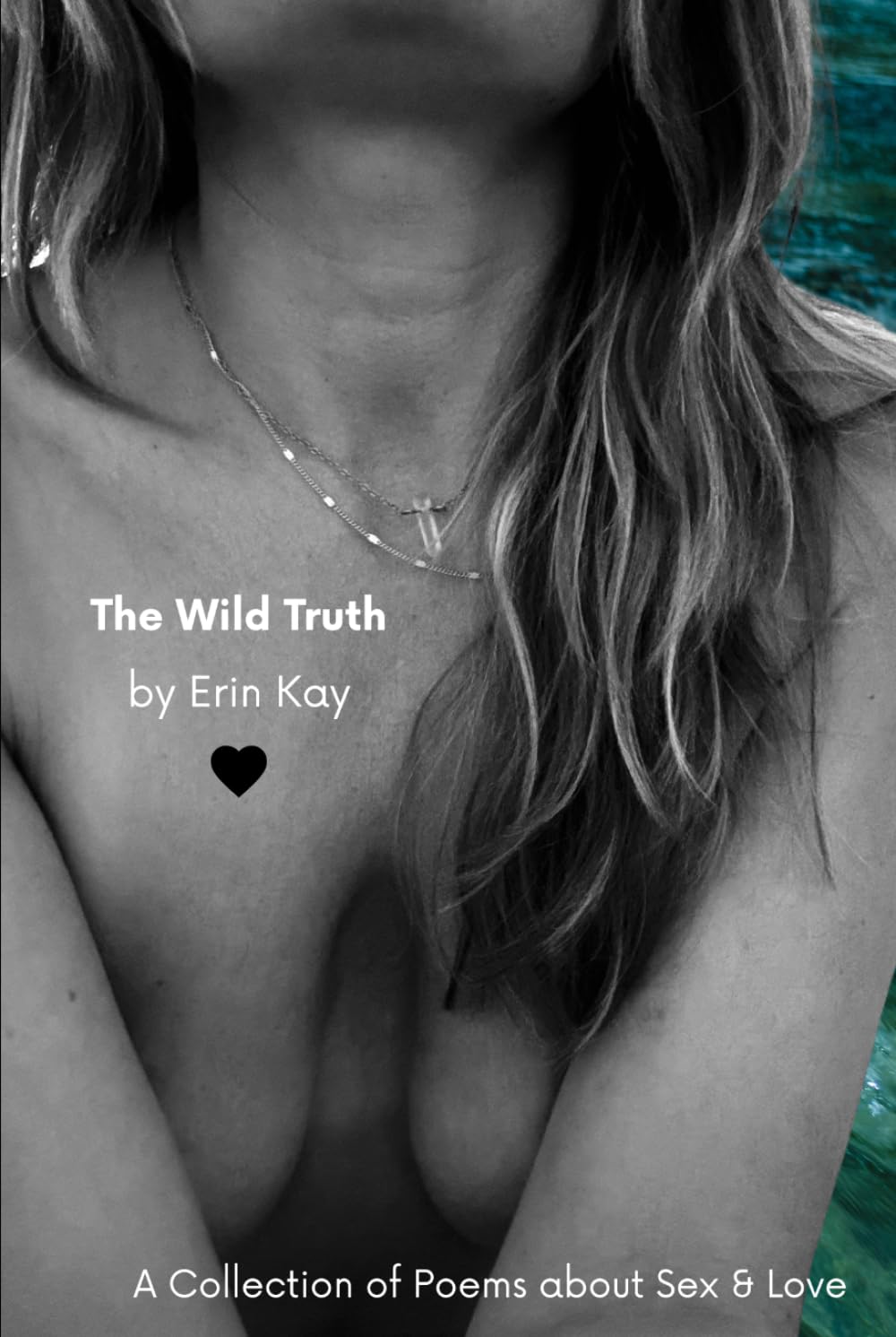 The Wild Truth: A Collection of Poems about Sex and Love