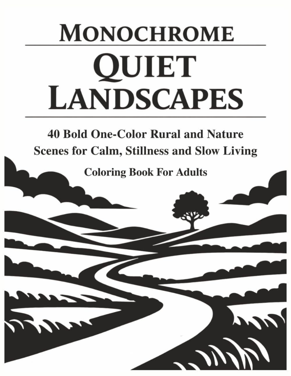 Monochrome Quiet Landscapes: 40 Bold One-Color Rural and Nature Scenes for Calm, Stillness and Slow Living, Cute Easy and Relaxing Coloring Pages, For Adults and Teens (MONOCHROME MOMENTS)
