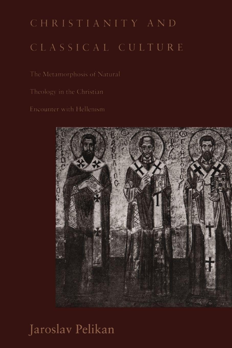 Christianity and Classical Culture: The Metamorphosis of Natural Theology in the Christian Encounter with Hellenism (Gifford Lectures Series)