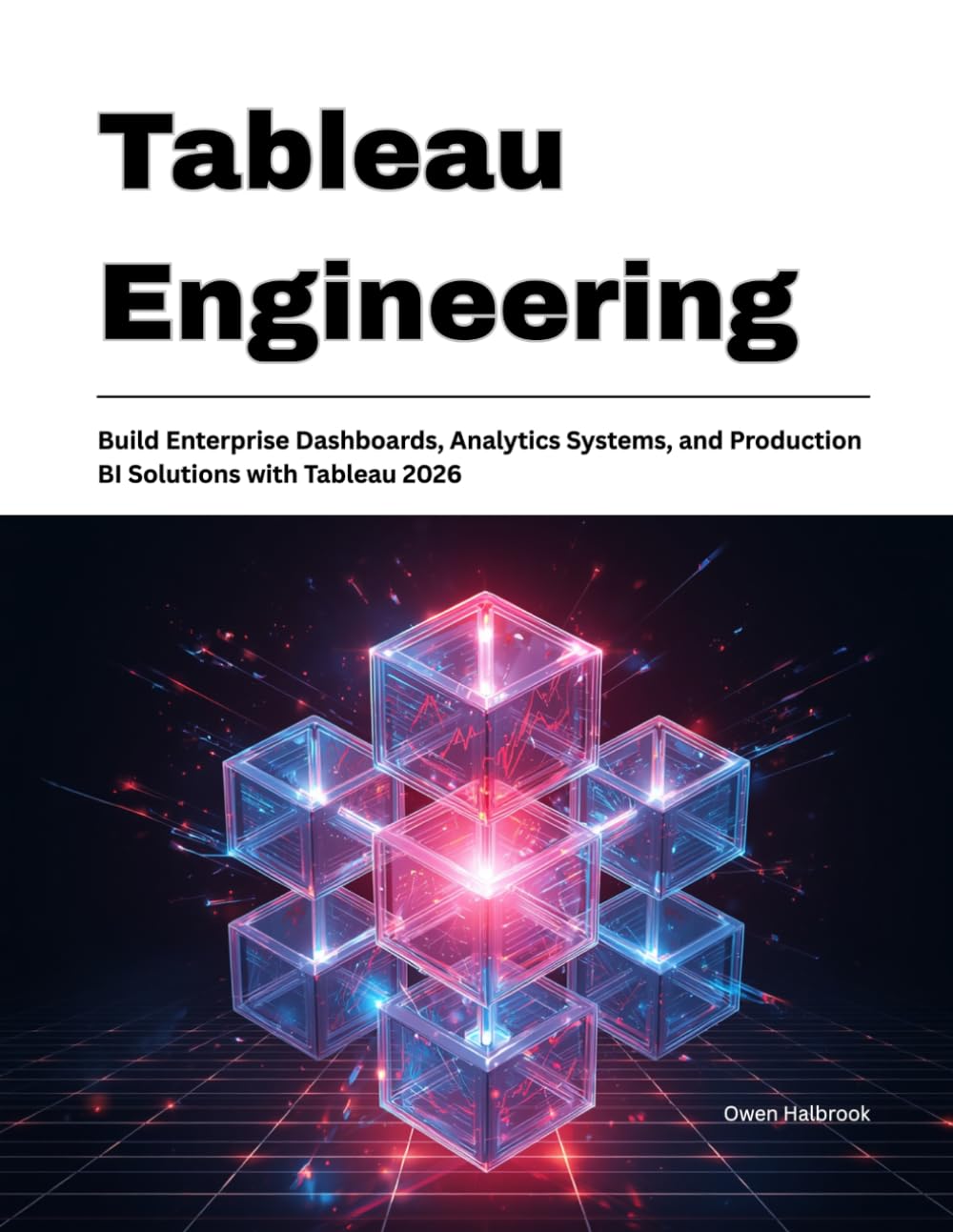 Tableau Engineering: Build Enterprise Dashboards, Analytics Systems, and Production BI Solutions with Tableau 2026