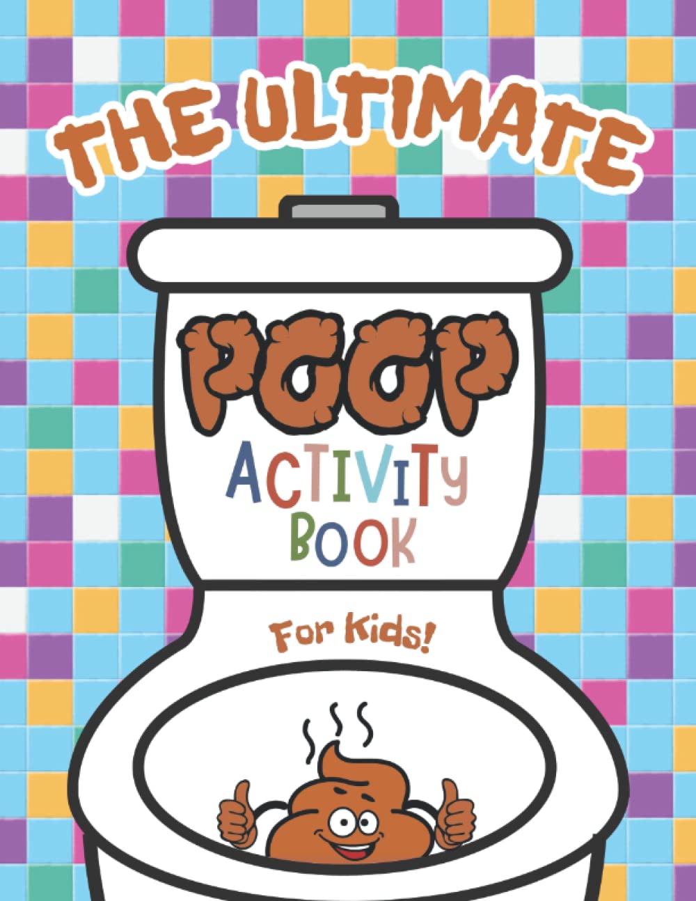 The Ultimate Poop Activity Book For Kids: A Funny Kids Interactive Book About Poo