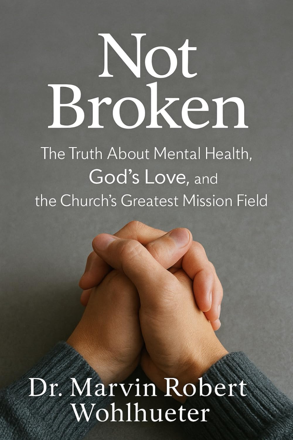 Not Broken: The Truth About Mental Health, God’s Love, and the Church’s Greatest Mission Field