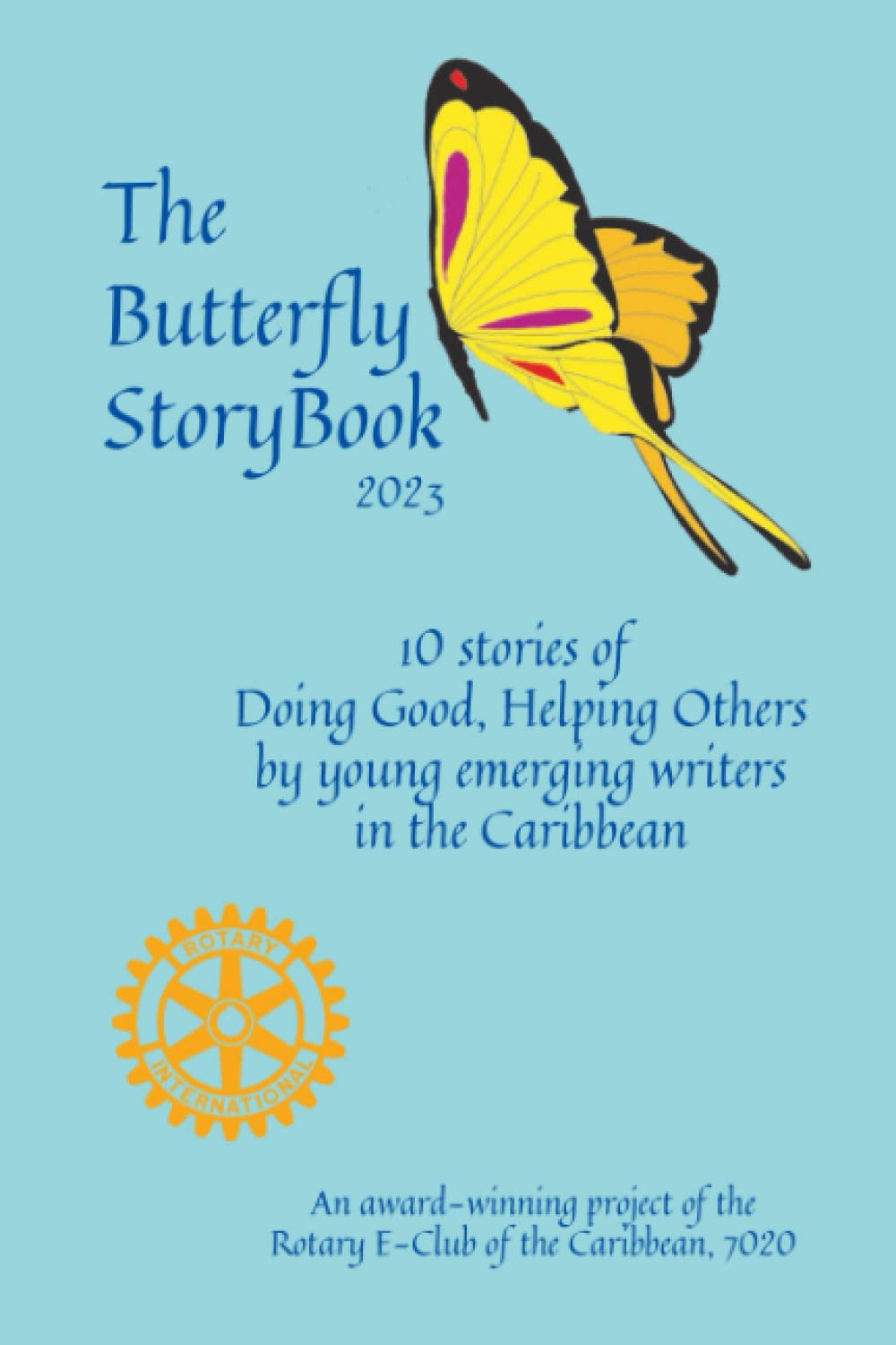 The Butterfly StoryBook (2023): STORIES WRITTEN BY CHILDREN FOR CHILDREN: A project of The Rotary E-Club of the Caribbean 7020