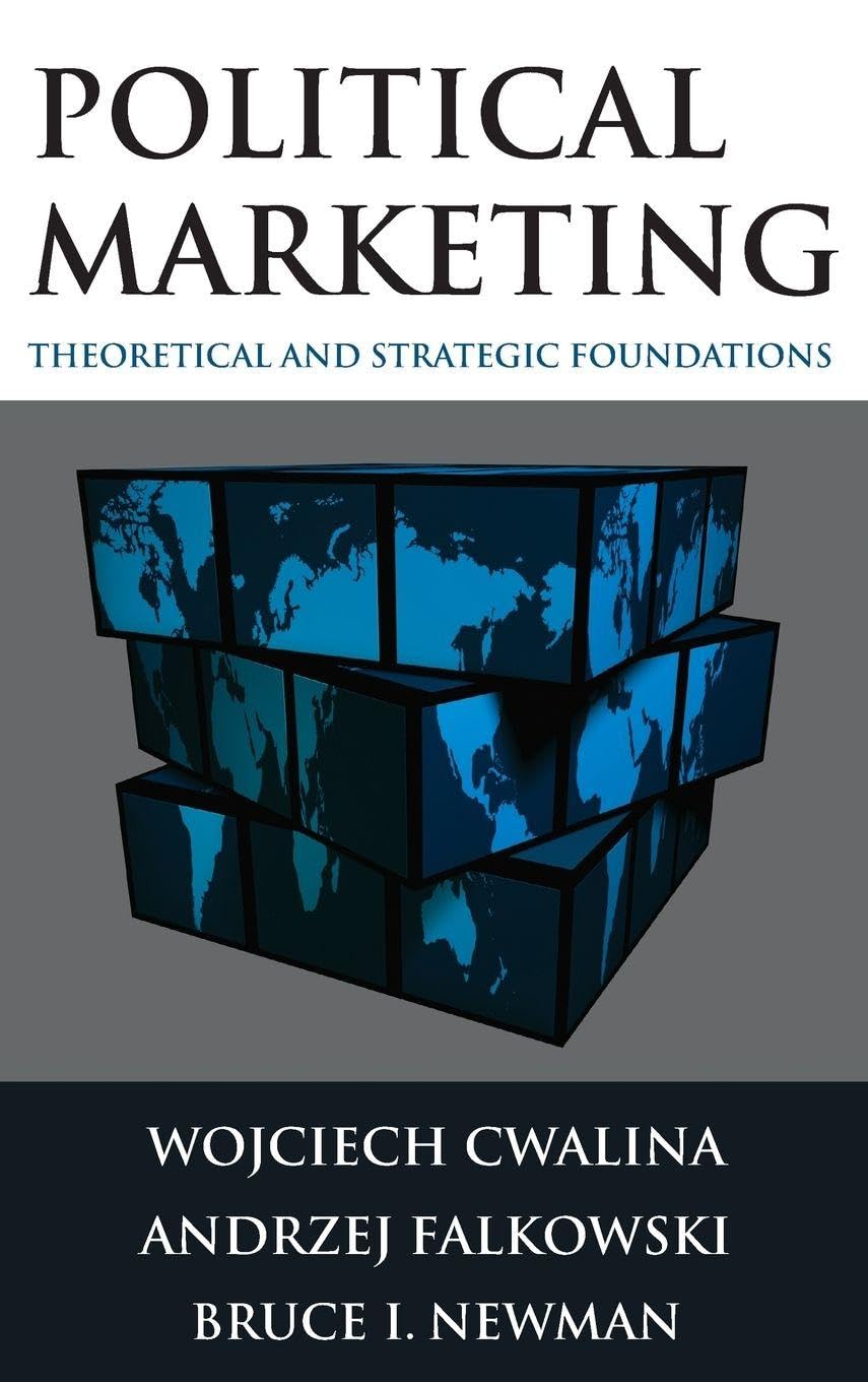 Political Marketing:: Theoretical and Strategic Foundations      1st Edition