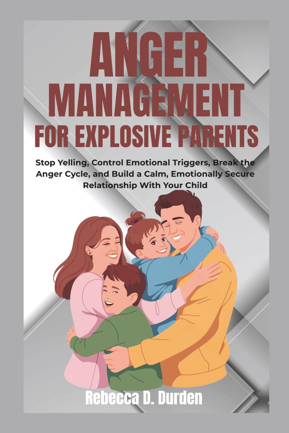 Anger Management For Explosive Parents: Stop Yelling, Control Emotional Triggers, Break the Anger Cycle, and Build a Calm, Emotionally Secure Relationship With Your Child