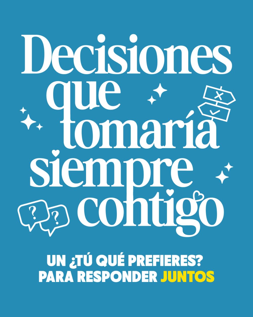 Decisiones Que Tomaría Siempre Contigo: Un ¿Tu Qué Prefieres? para Responder Juntos