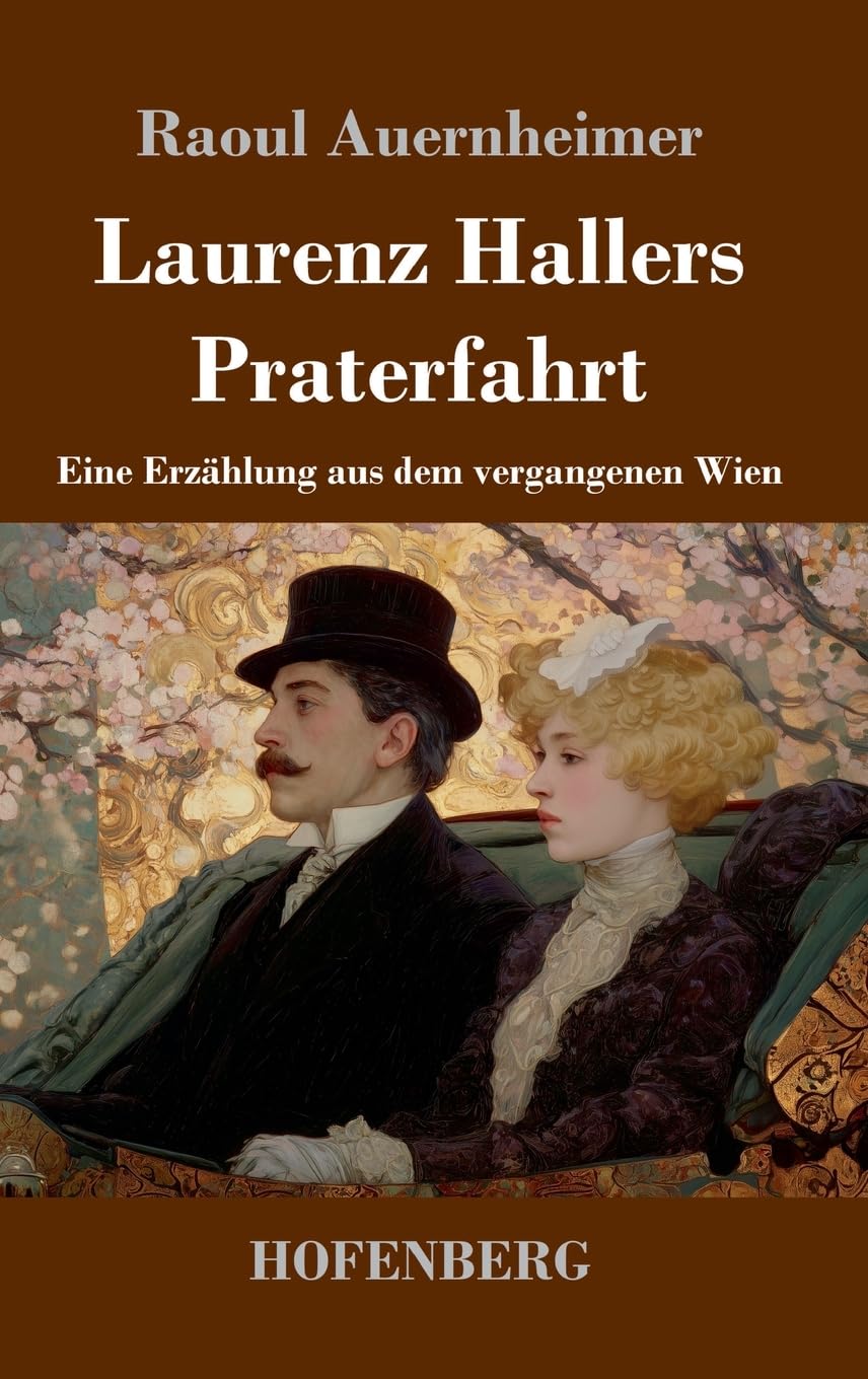 Laurenz Hallers Praterfahrt: Eine Erzählung aus dem vergangenen Wien