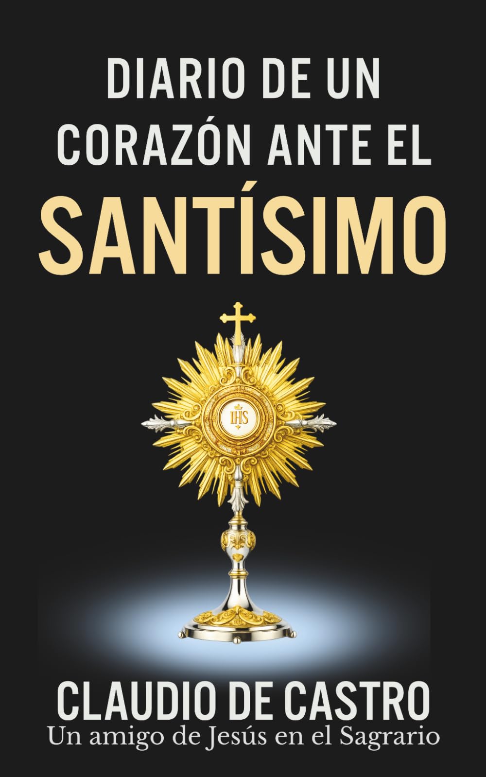 Diario de un Corazón ante el Santísimo: Conversaciones Íntimas con Jesús en el Sagrario · Adoración Eucarística, Testimonios y Reflexiones ... 2 (Colección Libros de Bolsillo Eucarísticos)