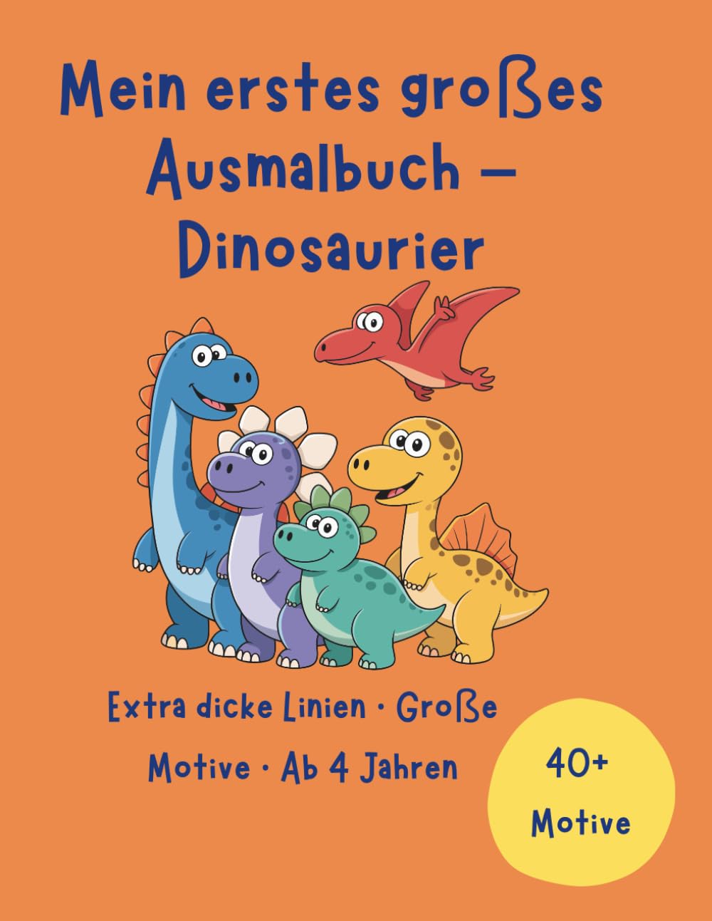 Mein erstes großes Ausmalbuch – Dinosaurier: Extra dicke Linien · Große Motive · Ab 4 Jahren