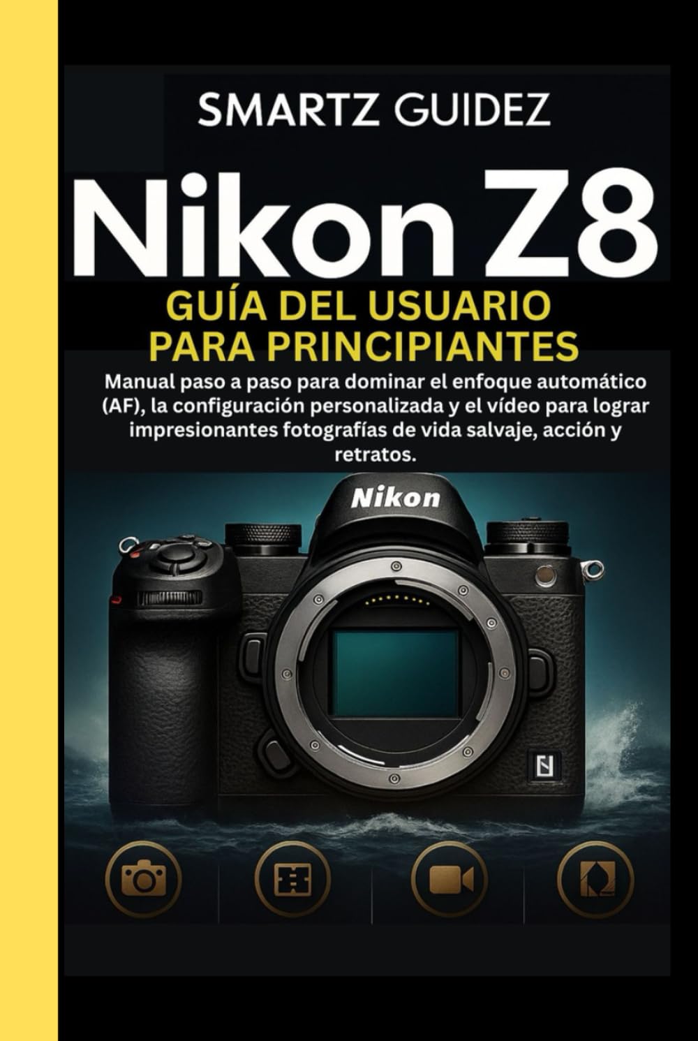 NIKON Z8 GUÍA DEL USUARIO PARA PRINCIPIANTES: Manual paso a paso para dominar el enfoque automático (AF), la configuración personalizada y el vídeo ... de vida salvaje, acción y retratos.