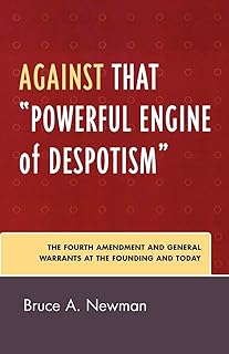 Against That 'Powerful Engine of Despotism': The Fourth Amendment and General Warrants at the Founding and Today