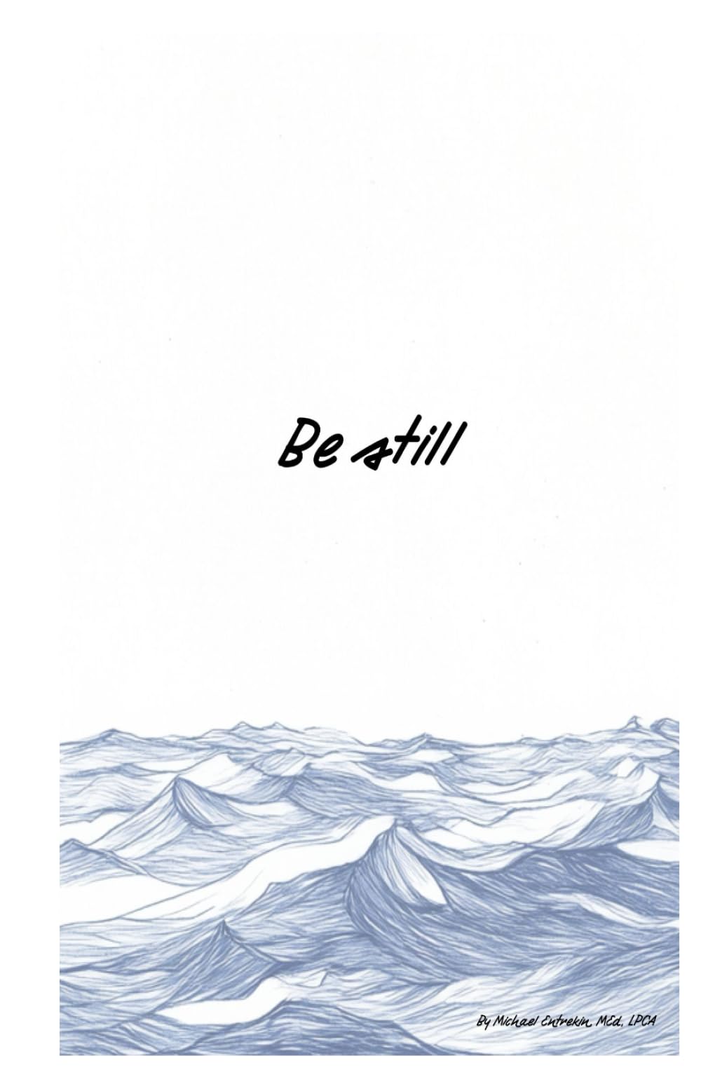 Be Still: Finding calm in the chaos