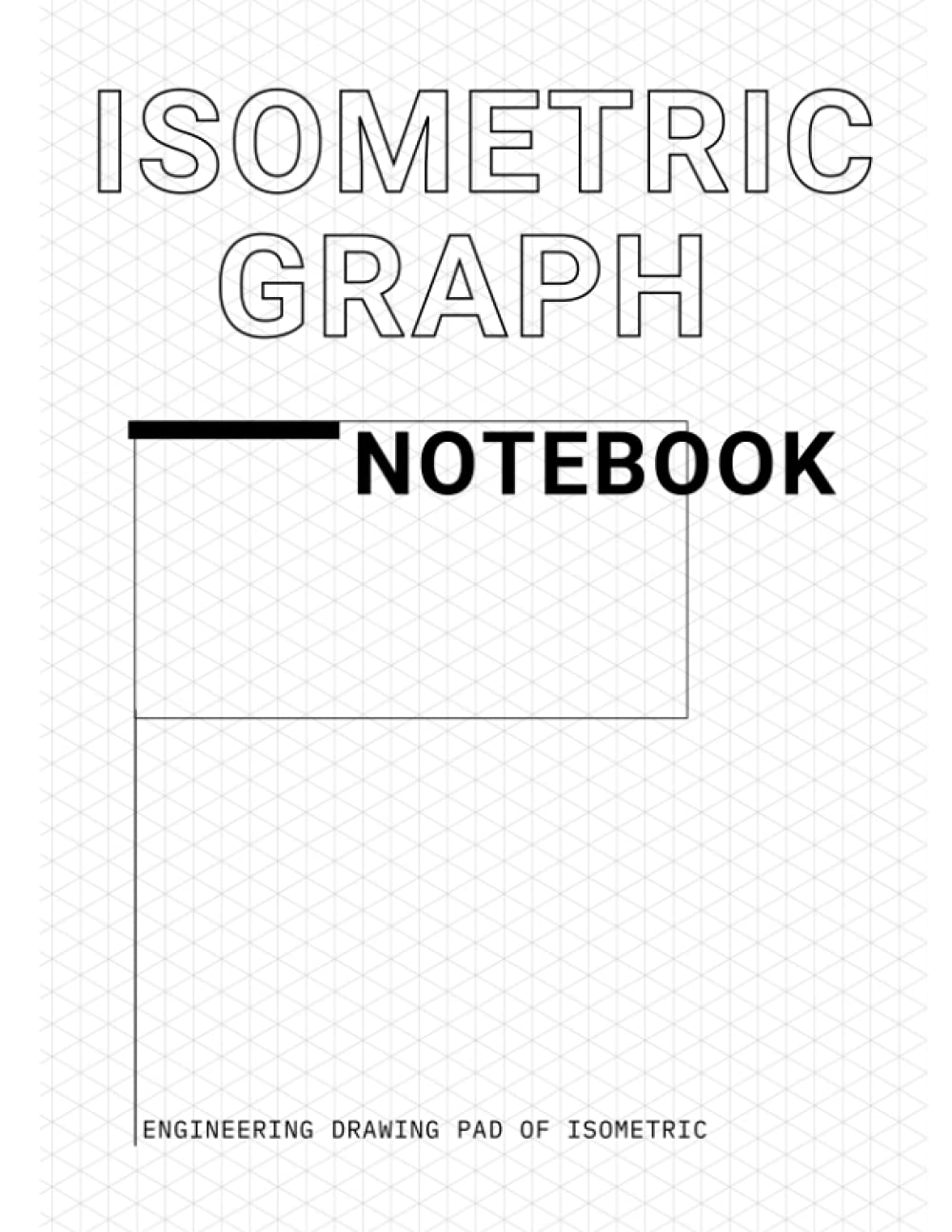 Isometric Graph Notebook: Isometric Notebook for Engineering Drawing. 3D Design and Drafting: Notebook For 3D Drawing With 120 Pages 8.5x11