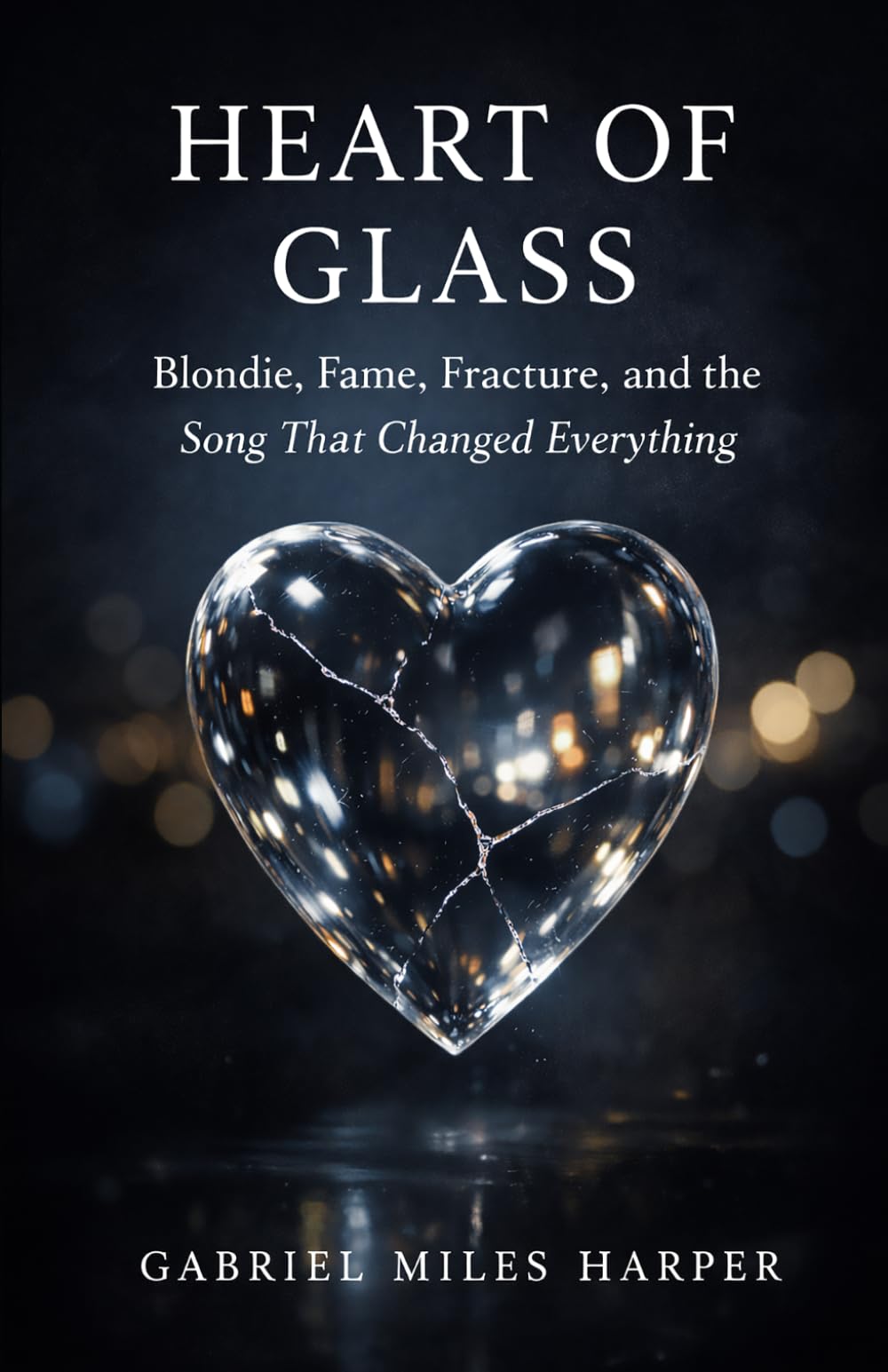 Heart of Glass: Blondie, Fame, Fracture, and the Song That Changed Everything (The Stories in the Songs)